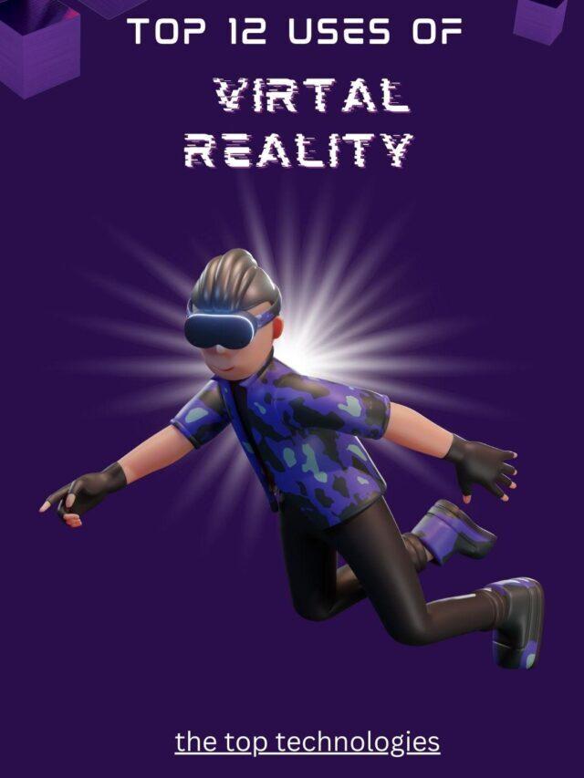 Top 12  Uses of Virtual Reality